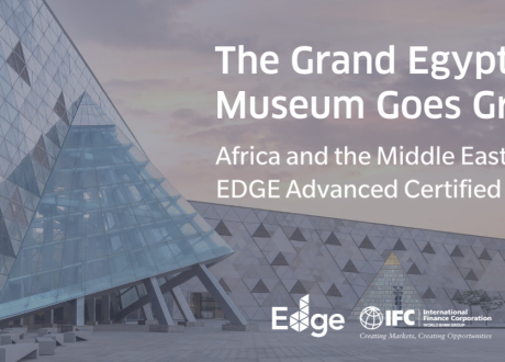 GEM recognized by IFC as 1st EDGE advanced green museum in Africa, Mideast